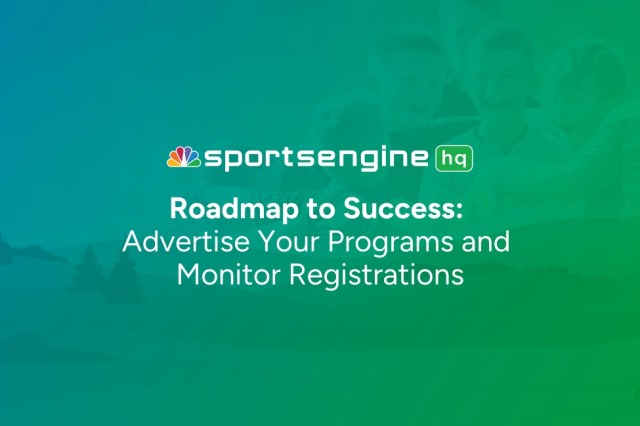 SportsEngine HQ Roadmap: Step 8 – Advertise Your Programs and Track Registrations"