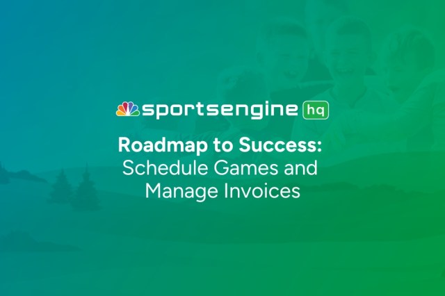 SportsEngine HQ Roadmap: Step 10 – Final Step: Schedule Games and Manage Invoices