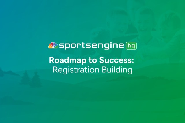 SportsEngine HQ Roadmap: Step 5 – Kick Off Registration for Your Season