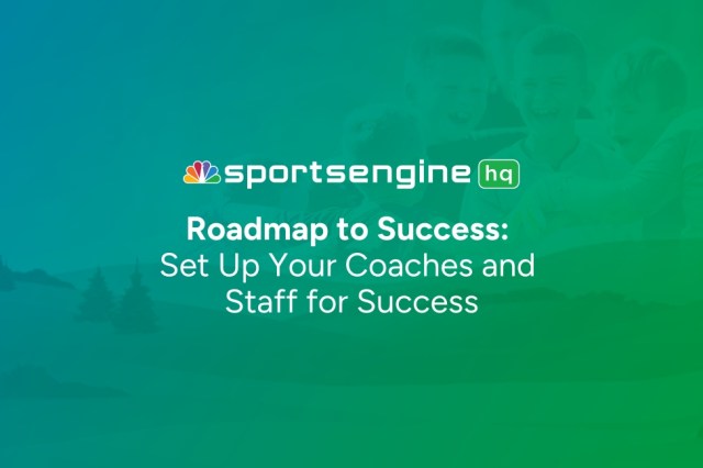 SportsEngine HQ Roadmap: Step 7 – Set Up and Support Your Coaching Team